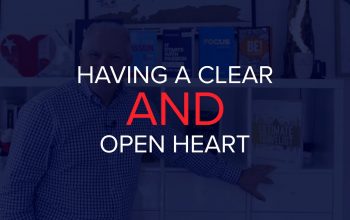 HAVING A CLEAR & OPEN HEART