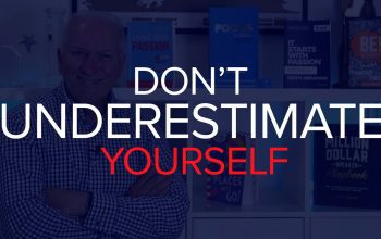 DON’T UNDERESTIMATE YOURSELF