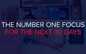 YOUR NUMBER 1 FOCUS FOR THE NEXT 30 DAYS